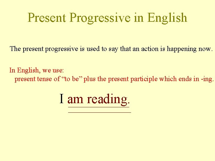 Present Progressive in English The present progressive is used to say that an action