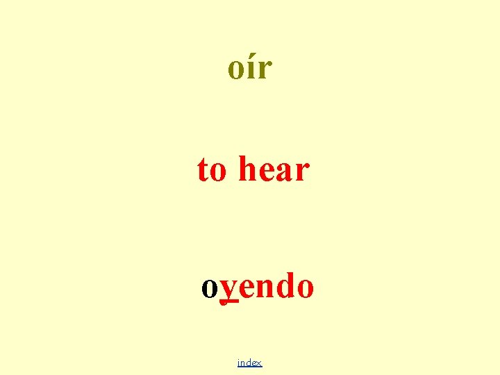 oír to hear oyendo index 