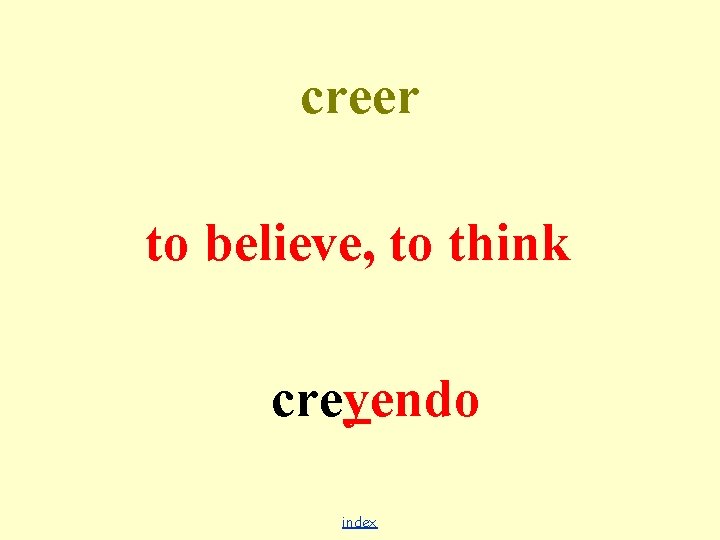 creer to believe, to think creyendo index 