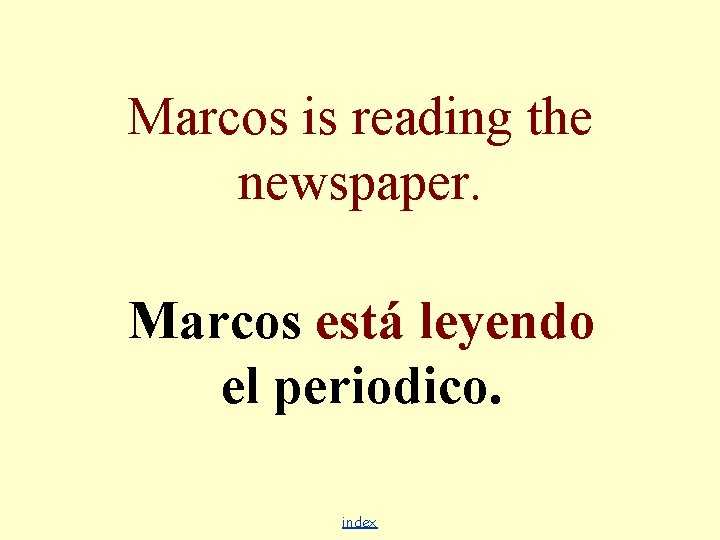 Marcos is reading the newspaper. Marcos está leyendo el periodico. index 