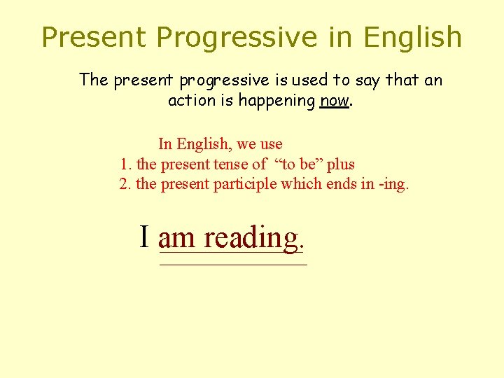 Present Progressive in English The present progressive is used to say that an action