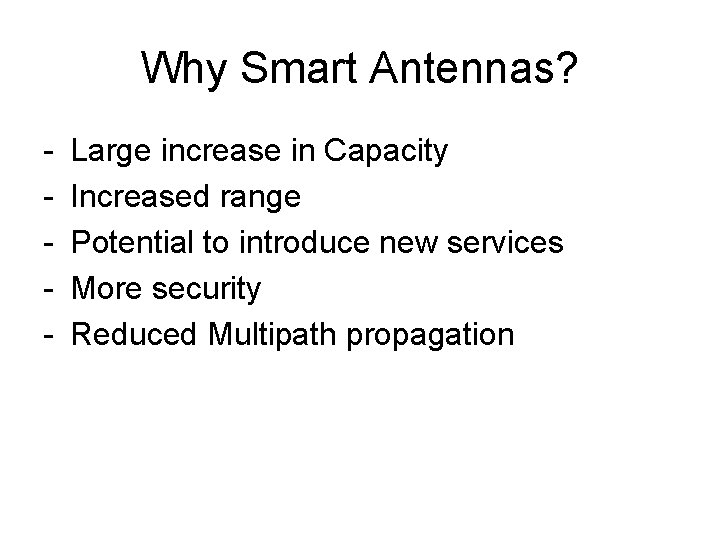 Why Smart Antennas? - Large increase in Capacity Increased range Potential to introduce new