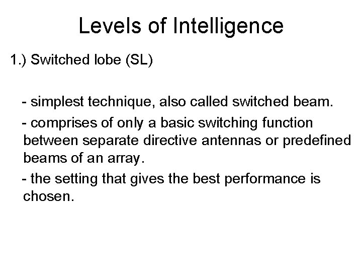 Levels of Intelligence 1. ) Switched lobe (SL) - simplest technique, also called switched