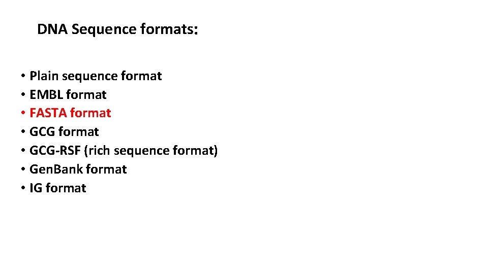 DNA Sequence formats: • Plain sequence format • EMBL format • FASTA format •