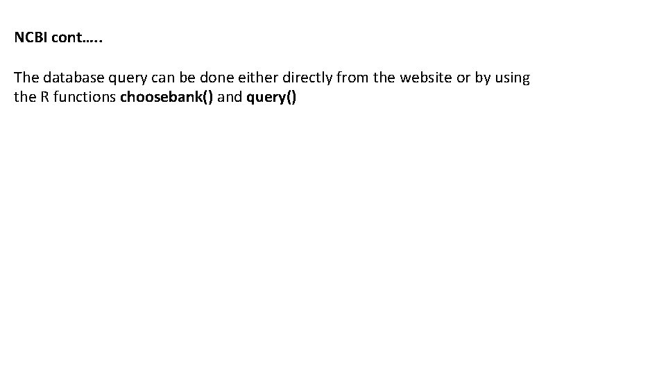 NCBI cont…. . The database query can be done either directly from the website