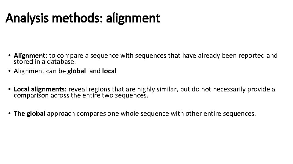 Analysis methods: alignment • Alignment: to compare a sequence with sequences that have already