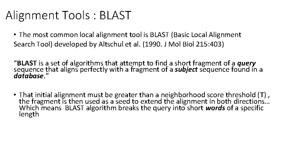 Alignment Tools : BLAST • The most common local alignment tool is BLAST (Basic