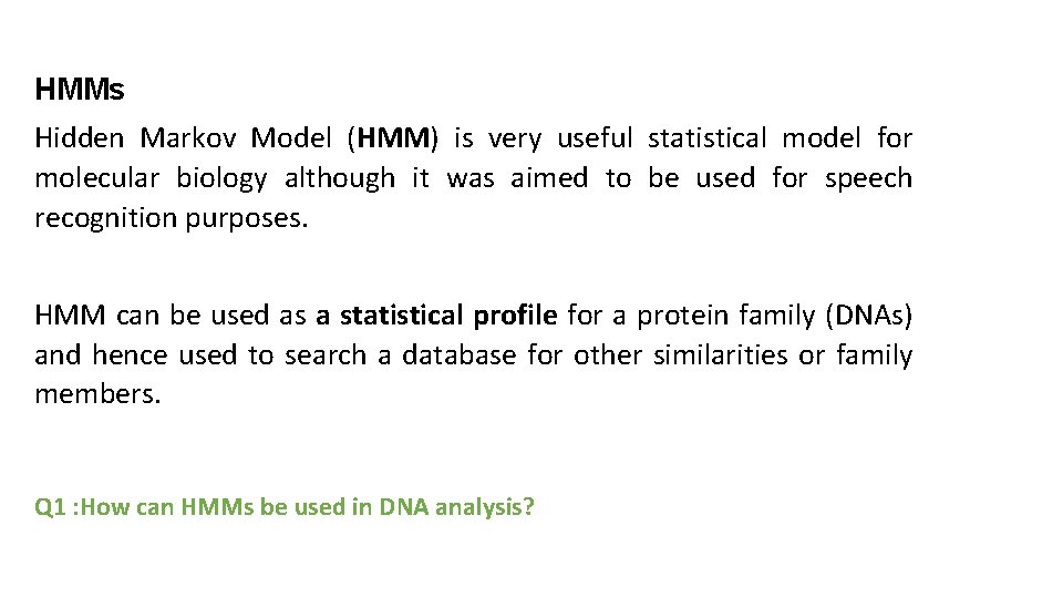 HMMs Hidden Markov Model (HMM) is very useful statistical model for molecular biology although