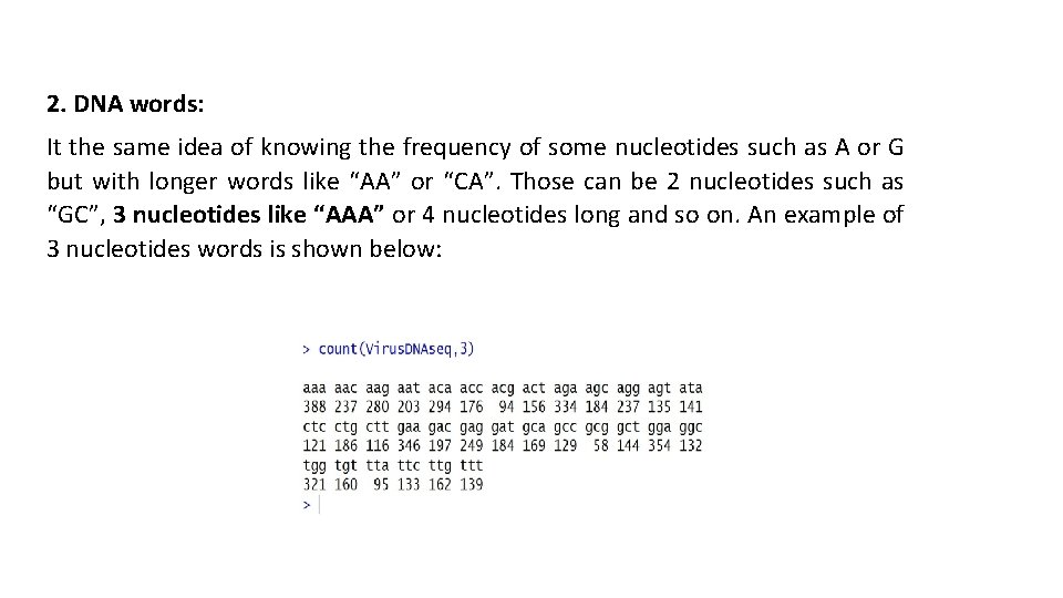 2. DNA words: It the same idea of knowing the frequency of some nucleotides