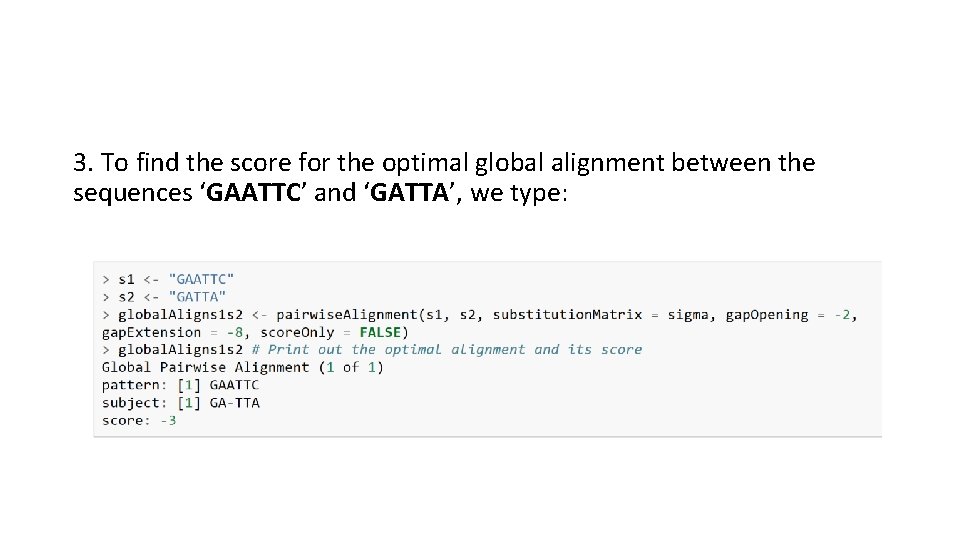 3. To find the score for the optimal global alignment between the sequences ‘GAATTC’