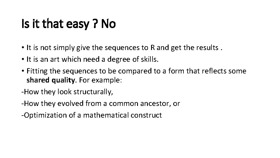 Is it that easy ? No • It is not simply give the sequences