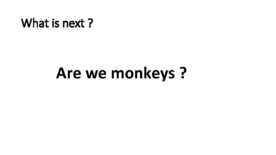 What is next ? Are we monkeys ? 
