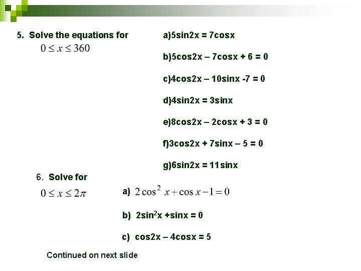 5. Solve the equations for a)5 sin 2 x = 7 cosx b)5 cos