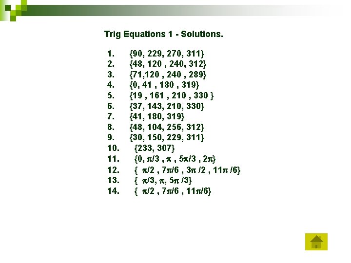 Trig Equations 1 - Solutions. 1. {90, 229, 270, 311} 2. {48, 120 ,