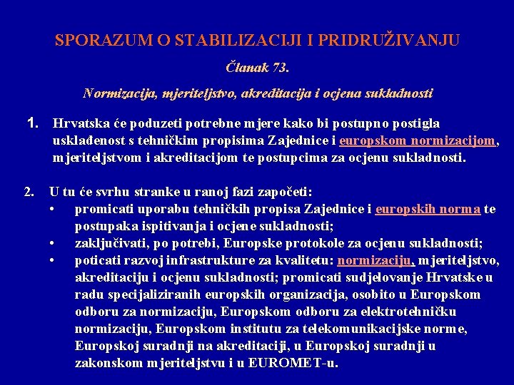 SPORAZUM O STABILIZACIJI I PRIDRUŽIVANJU Članak 73. Normizacija, mjeriteljstvo, akreditacija i ocjena sukladnosti 1.