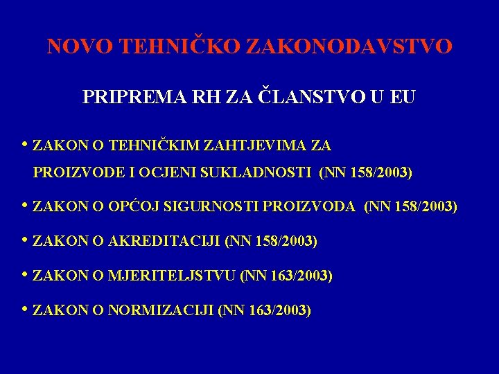 NOVO TEHNIČKO ZAKONODAVSTVO PRIPREMA RH ZA ČLANSTVO U EU • ZAKON O TEHNIČKIM ZAHTJEVIMA NOVO TEHNIČKO ZAKONODAVSTVO PRIPREMA RH ZA ČLANSTVO U EU • ZAKON O TEHNIČKIM ZAHTJEVIMA