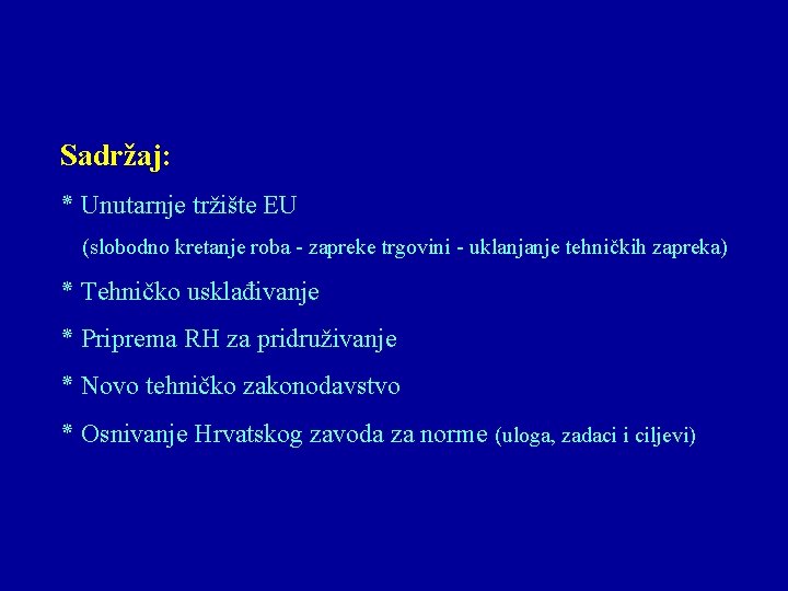 Sadržaj: ٭ Unutarnje tržište EU (slobodno kretanje roba - zapreke trgovini - uklanjanje tehničkih Sadržaj: ٭ Unutarnje tržište EU (slobodno kretanje roba - zapreke trgovini - uklanjanje tehničkih