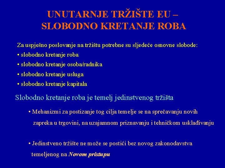 UNUTARNJE TRŽIŠTE EU – SLOBODNO KRETANJE ROBA Za uspješno poslovanje na tržištu potrebne su