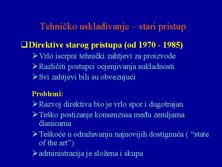 Tehničko usklađivanje – stari pristup q Direktive starog pristupa (od 1970 - 1985) Ø Tehničko usklađivanje – stari pristup q Direktive starog pristupa (od 1970 - 1985) Ø