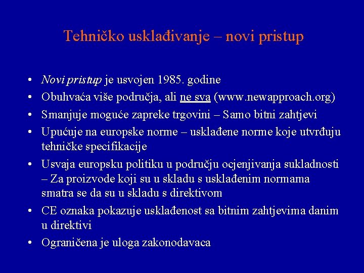 Tehničko usklađivanje – novi pristup • • Novi pristup je usvojen 1985. godine Obuhvaća