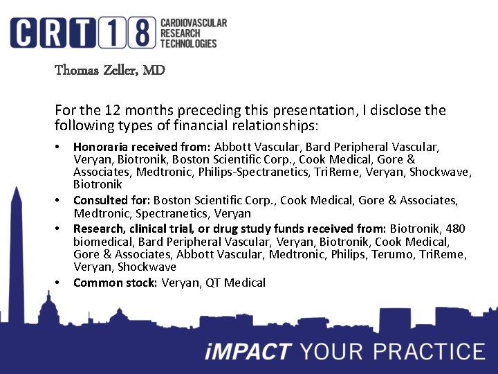 Thomas Zeller, MD For the 12 months preceding this presentation, I disclose the following