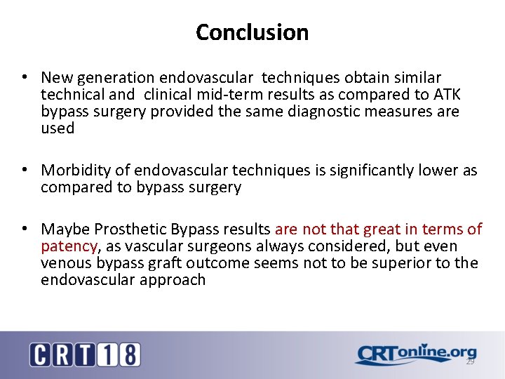 Conclusion • New generation endovascular techniques obtain similar technical and clinical mid-term results as
