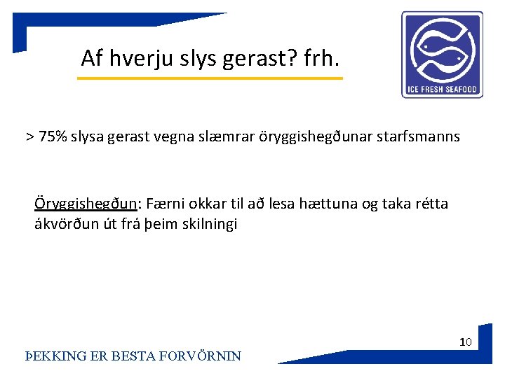 Af hverju slys gerast? frh. > 75% slysa gerast vegna slæmrar öryggishegðunar starfsmanns Öryggishegðun: