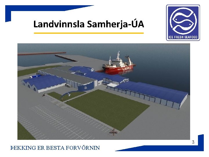 Landvinnsla Samherja-ÚA ÞEKKING ER BESTA FORVÖRNIN 3 