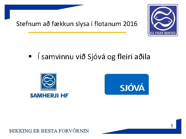 Stefnum að fækkun slysa í flotanum 2016 § Í samvinnu við Sjóvá og fleiri