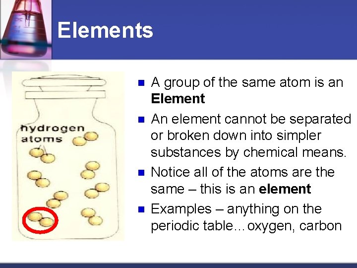 Elements n n A group of the same atom is an Element An element