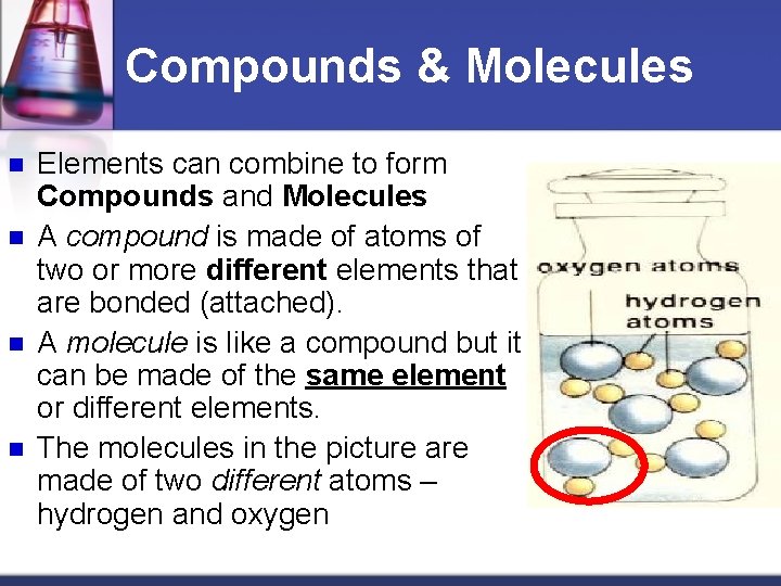Compounds & Molecules n n Elements can combine to form Compounds and Molecules A