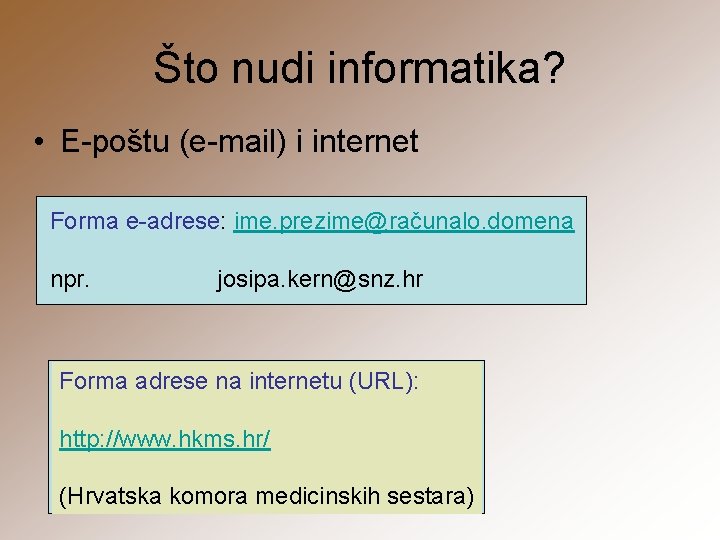 Što nudi informatika? • E-poštu (e-mail) i internet Forma e-adrese: ime. prezime@računalo. domena npr.