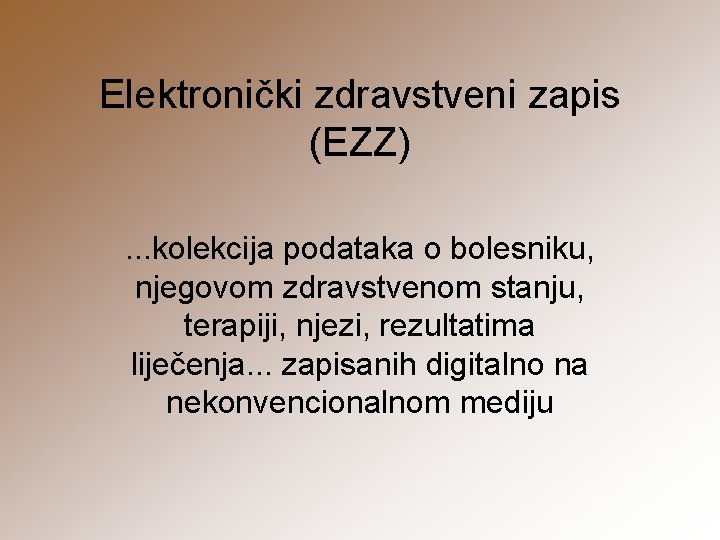 Elektronički zdravstveni zapis (EZZ). . . kolekcija podataka o bolesniku, njegovom zdravstvenom stanju, terapiji,