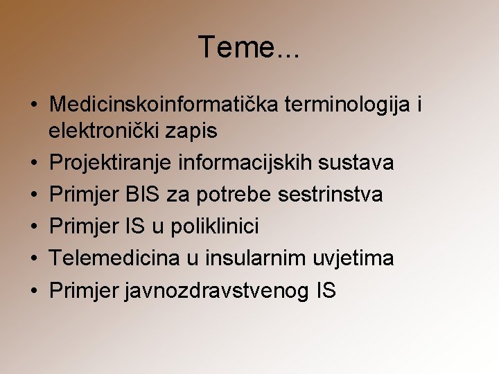 Teme. . . • Medicinskoinformatička terminologija i elektronički zapis • Projektiranje informacijskih sustava •