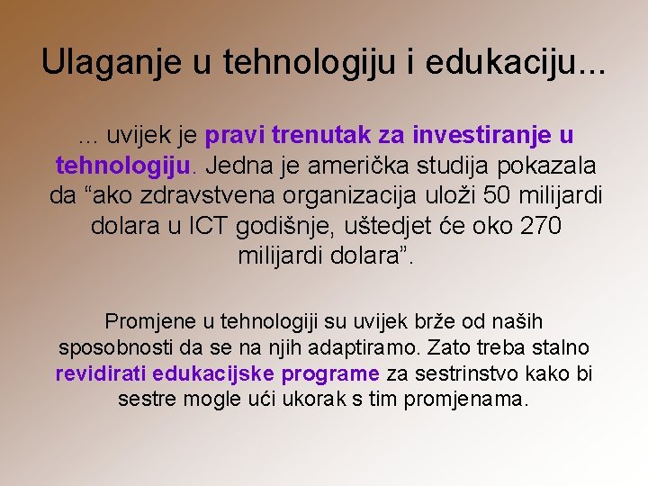 Ulaganje u tehnologiju i edukaciju. . . uvijek je pravi trenutak za investiranje u