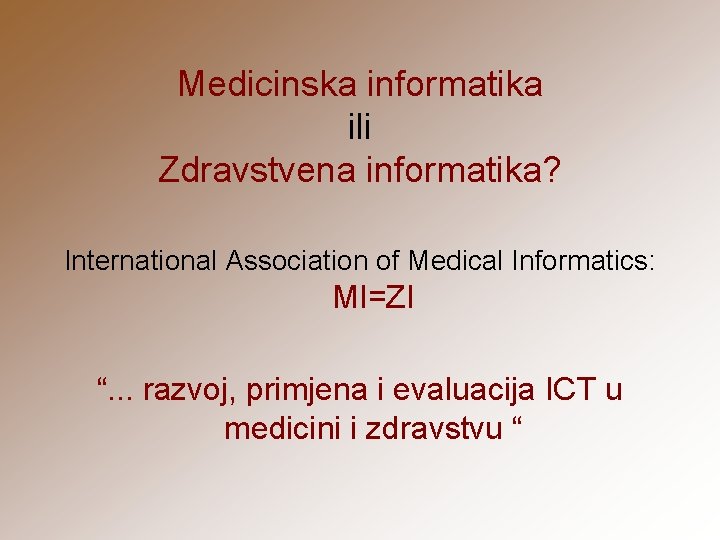 Medicinska informatika ili Zdravstvena informatika? International Association of Medical Informatics: MI=ZI “. . .