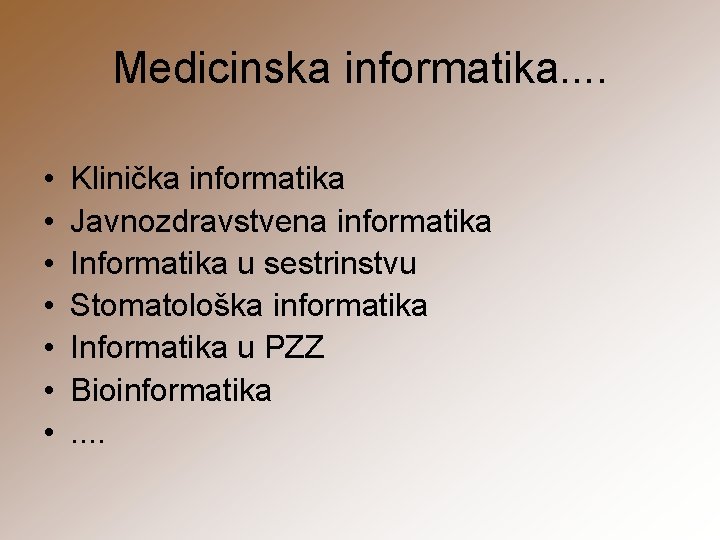 Medicinska informatika. . • • Klinička informatika Javnozdravstvena informatika Informatika u sestrinstvu Stomatološka informatika