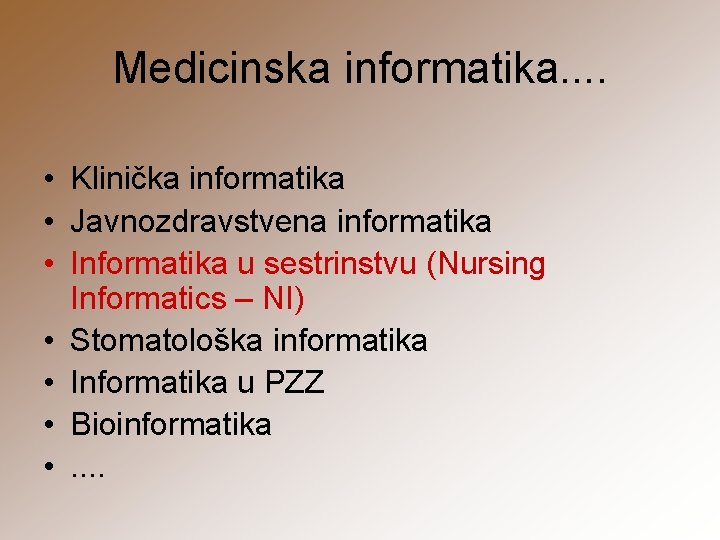 Medicinska informatika. . • Klinička informatika • Javnozdravstvena informatika • Informatika u sestrinstvu (Nursing