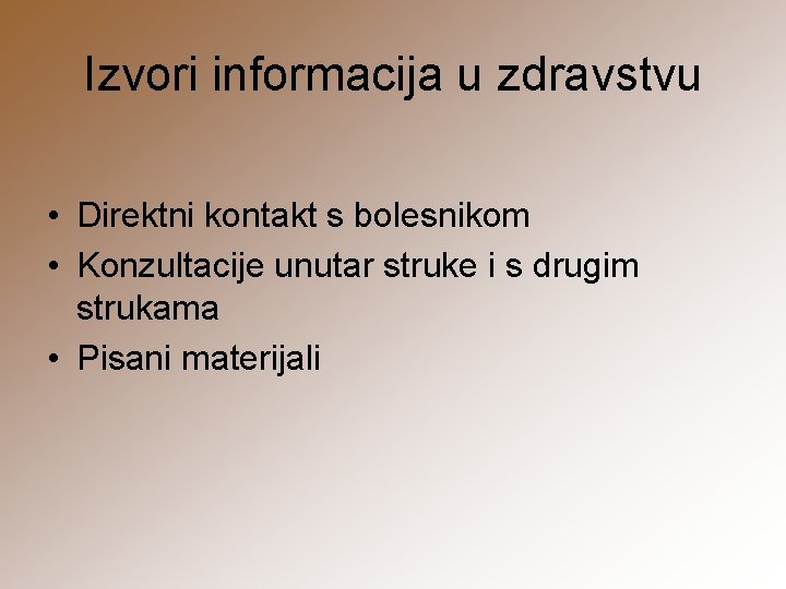 Izvori informacija u zdravstvu • Direktni kontakt s bolesnikom • Konzultacije unutar struke i