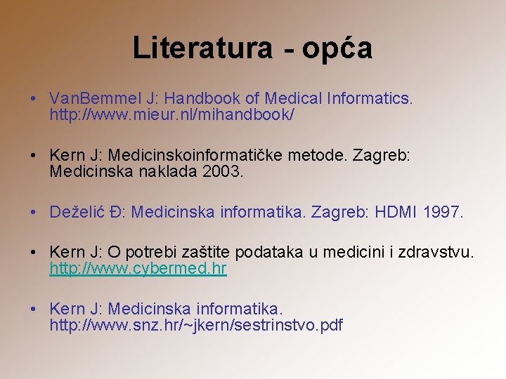 Literatura - opća • Van. Bemmel J: Handbook of Medical Informatics. http: //www. mieur.