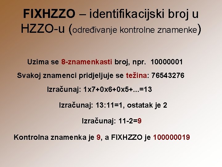 FIXHZZO – identifikacijski broj u HZZO-u (određivanje kontrolne znamenke) Uzima se 8 -znamenkasti broj,
