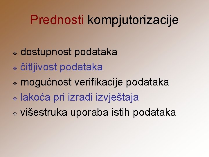 Prednosti kompjutorizacije dostupnost podataka v čitljivost podataka v mogućnost verifikacije podataka v lakoća pri