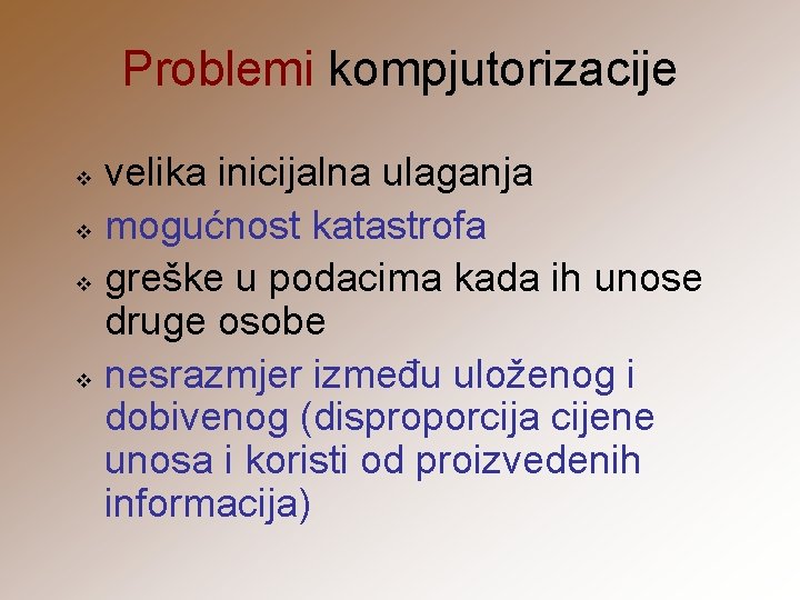 Problemi kompjutorizacije velika inicijalna ulaganja v mogućnost katastrofa v greške u podacima kada ih