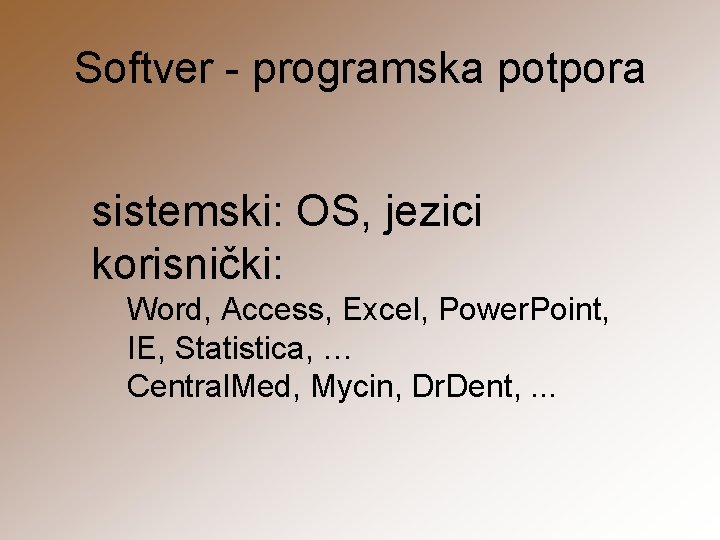 Softver - programska potpora sistemski: OS, jezici korisnički: Word, Access, Excel, Power. Point, IE,