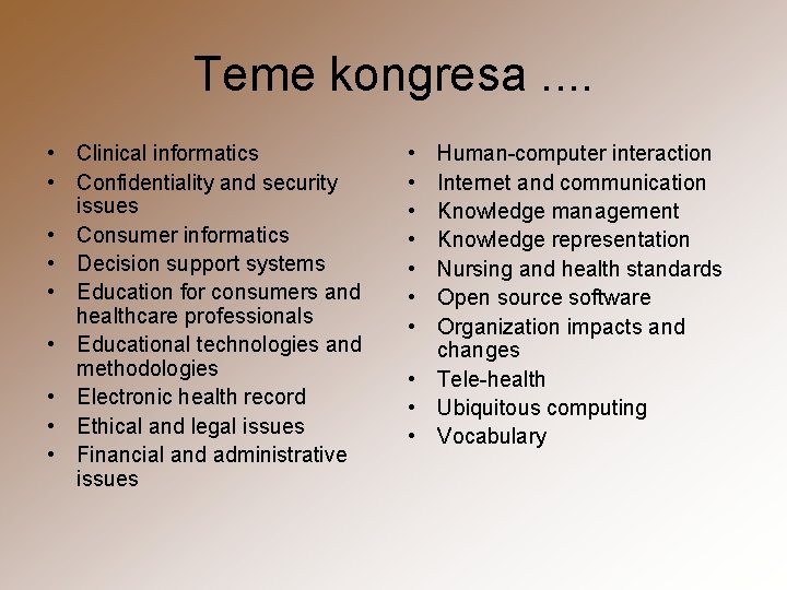 Teme kongresa. . • Clinical informatics • Confidentiality and security issues • Consumer informatics
