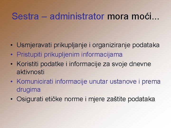 Sestra – administrator mora moći. . . • Usmjeravati prikupljanje i organiziranje podataka •