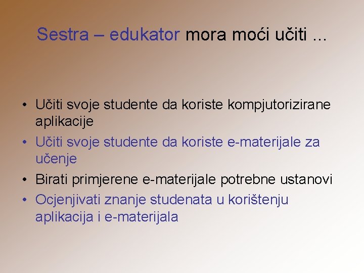 Sestra – edukator mora moći učiti. . . • Učiti svoje studente da koriste