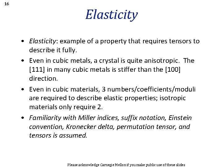 16 Elasticity • Elasticity: example of a property that requires tensors to describe it