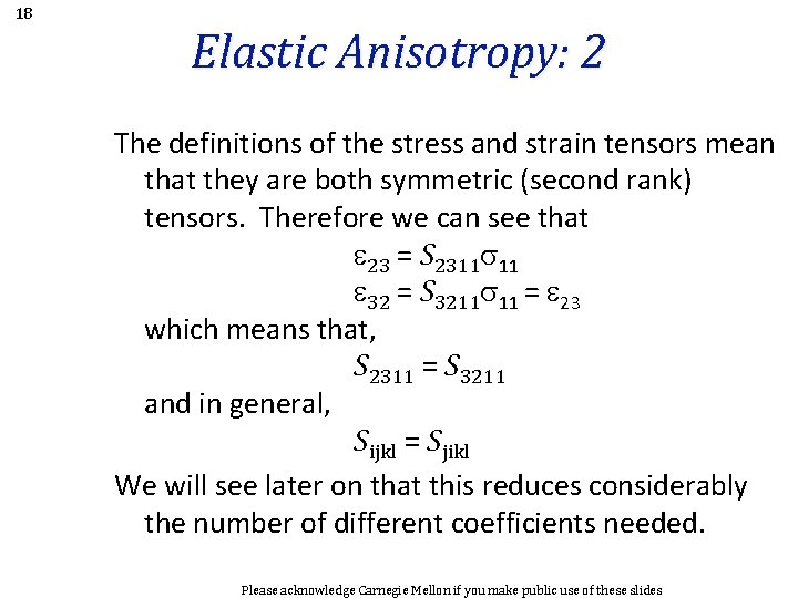 18 Elastic Anisotropy: 2 The definitions of the stress and strain tensors mean that