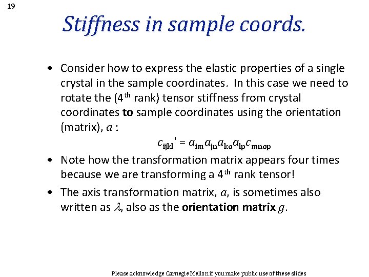 19 Stiffness in sample coords. • Consider how to express the elastic properties of